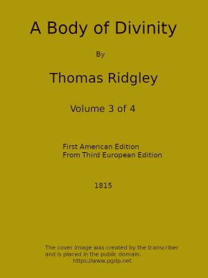 [Gutenberg 64185] • A Body of Divinity, Vol. 3 (of 4) / Wherein the doctrines of the Christian religion are explained and defended, being the substance of several lectures on the Assembly's Larger Catechism